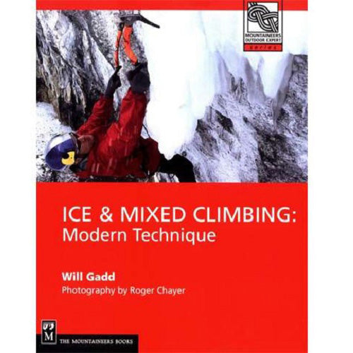 Ice and Mixed Climbing, Modern Technique by Will Gadd