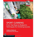 Sport Climbing: From Toprope to Redpoint, Techniques for Climbing Success